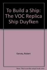 9781876268589-1876268581-To Build a Ship: The Voc Replica Ship Duyfken