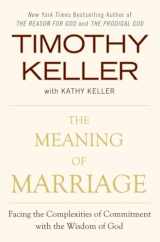 9780525952473-0525952470-The Meaning of Marriage: Facing the Complexities of Commitment with the Wisdom of God
