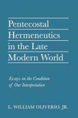 9781666718225-166671822X-Pentecostal Hermeneutics in the Late Modern World: Essays on the Condition of Our Interpretation