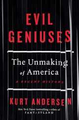 9781984801340-1984801341-Evil Geniuses: The Unmaking of America: A Recent History