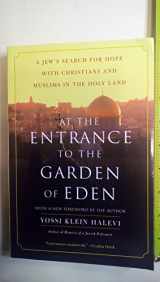 9780060505820-0060505826-At the Entrance to the Garden of Eden: A Jew's Search for Hope with Christians and Muslims in the Holy Land