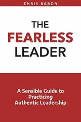 9781719576864-1719576866-The Fearless Leader: A Sensible Guide to Practicing Authentic Leadership