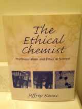 9780131411326-0131411322-The Ethical Chemist : Professionalism and Ethics in Science