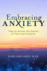 9781683644415-1683644417-Embracing Anxiety: How to Access the Genius of This Vital Emotion