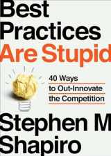 9781591843856-1591843855-Best Practices Are Stupid: 40 Ways to Out-Innovate the Competition