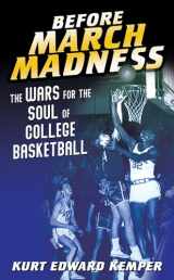 9780252085185-0252085183-Before March Madness: The Wars for the Soul of College Basketball (Sport and Society)