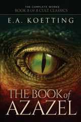 9781730986192-1730986196-The Book of Azazel: Grimoire of the Damned (The Complete Works of E.A. Koetting)