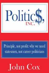 9781425936136-142593613X-Politics, Inc.: Principle, not profit: why we need statesmen, not career politicians