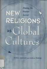 9780813325071-0813325072-New Religions As Global Cultures: Making The Human Sacred (Explorations : Contemporary Perspectives on Religion)