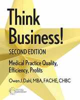 9780997447224-0997447222-Think Business! Medical Practice Quality, Efficiency, Profits, 2nd EDITION