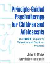 9781462542246-1462542247-Principle-Guided Psychotherapy for Children and Adolescents: The FIRST Program for Behavioral and Emotional Problems