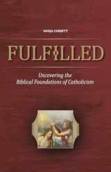 9781945179280-1945179287-Fulfilled: Uncovering the Biblical Foundations of Catholicism