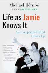 9780807062302-0807062308-Life as Jamie Knows It: An Exceptional Child Grows Up