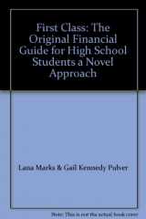 9780969897415-0969897413-First Class: The Original Financial Guide for High School Students a Novel Approach