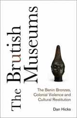 9780745341767-0745341764-The Brutish Museums: The Benin Bronzes, Colonial Violence and Cultural Restitution