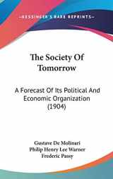 9781120996602-1120996600-The Society Of Tomorrow: A Forecast Of Its Political And Economic Organization (1904)