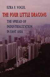 9780674315266-067431526X-The Four Little Dragons: The Spread of Industrialization in East Asia (The Edwin O. Reischauer Lectures)