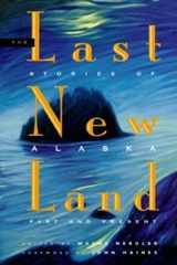 9780882404837-0882404830-The Last New Land: Stories of Alaska Past and Present