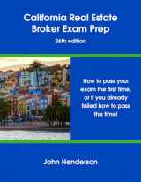 9780988799080-0988799081-California Real Estate Broker Exam Prep - 26th edition: How to pass your exam the first time, or if you already failed, how to pass this time!