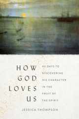 9780802424372-0802424376-How God Loves Us: 40 Days to Discovering His Character in the Fruit of the Spirit