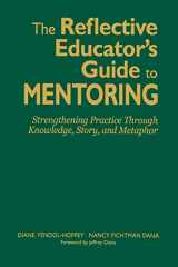 9781412938624-1412938627-The Reflective Educator’s Guide to Mentoring: Strengthening Practice Through Knowledge, Story, and Metaphor