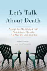 9781633881129-1633881121-Let's Talk About Death: Asking the Questions that Profoundly Change the Way We Live and Die
