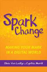 9781564847867-1564847861-Spark Change: Making Your Mark in a Digital World