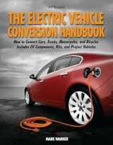 9781557885685-1557885680-The Electric Vehicle Conversion Handbook: How to Convert Cars, Trucks, Motorcycles, and Bicycles -- Includes EV Components, Kits, and Project Vehicles