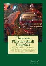 9781539140108-1539140105-Christmas Plays for Small Churches: Easily Produced, Bible Based Christmas Programs for Small Congregations