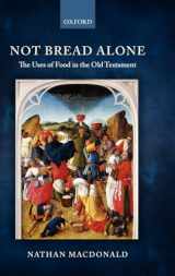 9780199546527-0199546525-Not Bread Alone: The Uses of Food in the Old Testament