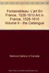 9780888842503-0888842503-Fontainebleau: L'art En France, 1528-1610 Art in France, 1528-1610 Volume II - the Catalogue