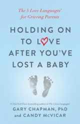 9780802419408-0802419402-Holding on to Love After You've Lost a Baby: The 5 Love Languages® for Grieving Parents