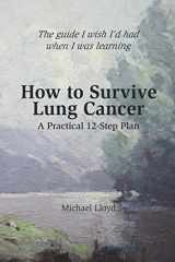 9781435704718-1435704711-How to Survive Lung Cancer - A Practical 12-Step Plan
