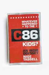 9781788705585-1788705580-Whatever Happened to the C86 Kids?: An Indie Odyssey