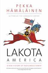 9780300255256-030025525X-Lakota America: A New History of Indigenous Power (The Lamar Series in Western History)