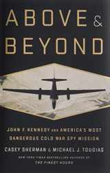 9781610398046-1610398041-Above and Beyond: John F. Kennedy and America's Most Dangerous Cold War Spy Mission