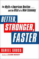 9781451621280-1451621280-Better, Stronger, Faster: The Myth of American Decline . . . and the Rise of a New Economy