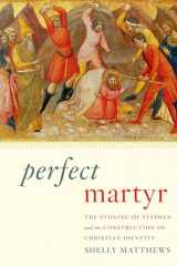9780199924653-0199924651-Perfect Martyr: The Stoning of Stephen and the Construction of Christian Identity