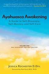 9781039115248-1039115241-Ayahuasca Awakening A Guide to Self-Discovery, Self-Mastery and Self-Care: Volume One Self-Discovery and Self-Mastery