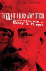 9780806135212-0806135212-The Fall of a Black Army Officer: Racism and the Myth of Henry O. Flipper