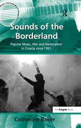 9781409403371-1409403378-Sounds of the Borderland: Popular Music, War and Nationalism in Croatia since 1991 (Ashgate Popular and Folk Music Series)
