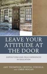 9781475827088-1475827083-Leave Your Attitude at the Door: Dispositions and Field Experiences in Education