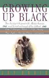 9780380766321-0380766329-Growing Up Black: From Slave Days to the Present-25 African-Americans Reveal the Trials and Triumphs of Their Childhoods