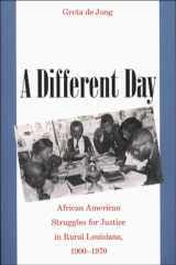 9780807853795-0807853798-A Different Day: African American Struggles for Justice in Rural Louisiana, 1900-1970