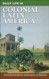 9780313340703-0313340706-Daily Life in Colonial Latin America (The Greenwood Press Daily Life Through History Series)