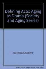 9780895031181-0895031183-Defining Acts: Aging as Drama (Society and Aging Series)