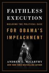 9781594037764-1594037760-Faithless Execution: Building the Political Case for Obama s Impeachment