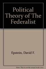 9780226212999-0226212998-The Political Theory of The Federalist