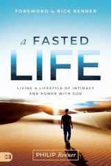 9781680318166-1680318160-A Fasted Life: Living a Lifestyle of Intimacy and Power with God