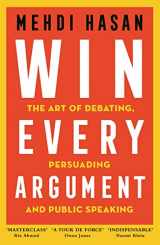 9781529093582-1529093589-Win Every Argument: The Art of Debating, Persuading and Public Speaking